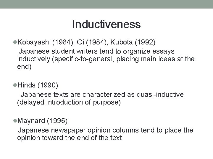 Inductiveness l. Kobayashi (1984), Oi (1984), Kubota (1992) Japanese student writers tend to organize