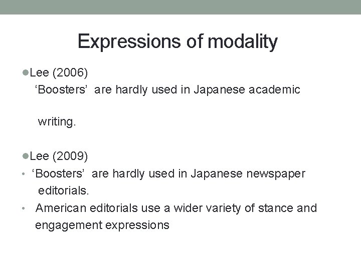 Expressions of modality l. Lee (2006) ‘Boosters’ are hardly used in Japanese academic writing.