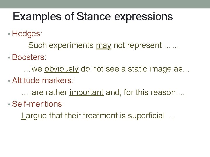 Examples of Stance expressions • Hedges: Such experiments may not represent …… • Boosters: