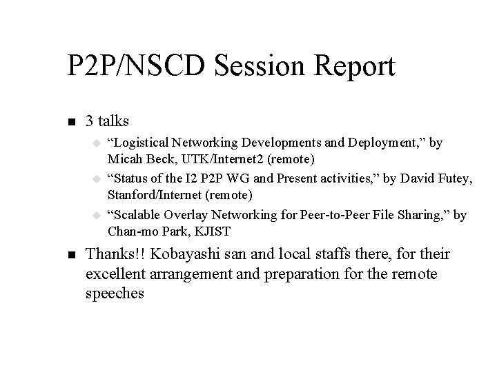 P 2 P/NSCD Session Report n 3 talks u u u n “Logistical Networking