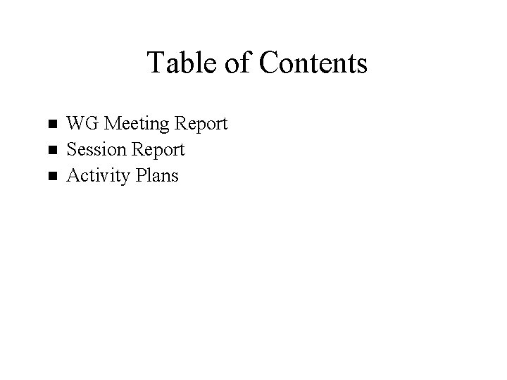 Table of Contents n n n WG Meeting Report Session Report Activity Plans 