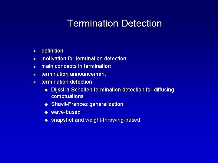 Termination Detection n n definition motivation for termination detection main concepts in termination announcement