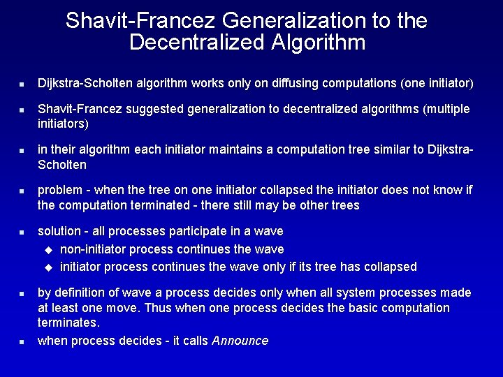 Shavit-Francez Generalization to the Decentralized Algorithm n n n n Dijkstra-Scholten algorithm works only