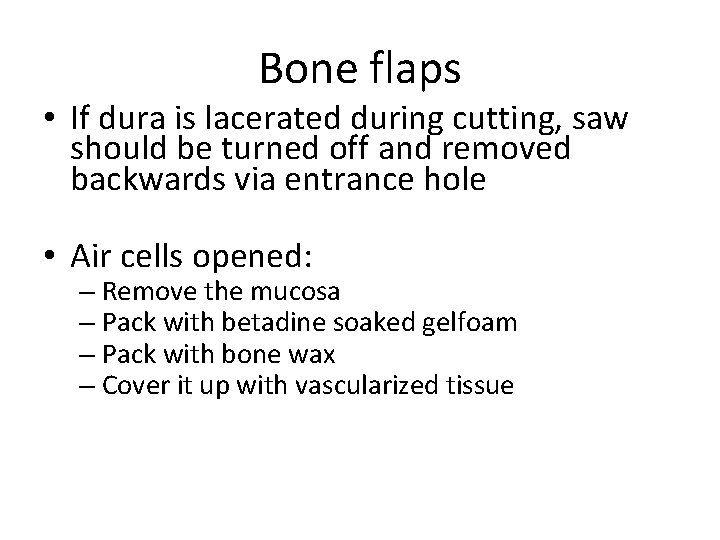 Bone flaps • If dura is lacerated during cutting, saw should be turned off
