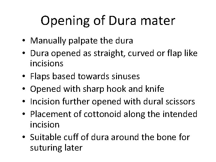 Opening of Dura mater • Manually palpate the dura • Dura opened as straight,