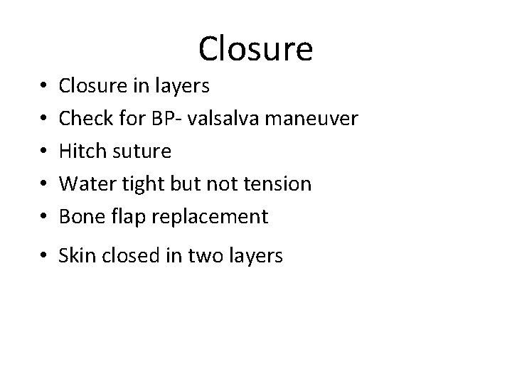 Closure • • • Closure in layers Check for BP- valsalva maneuver Hitch suture