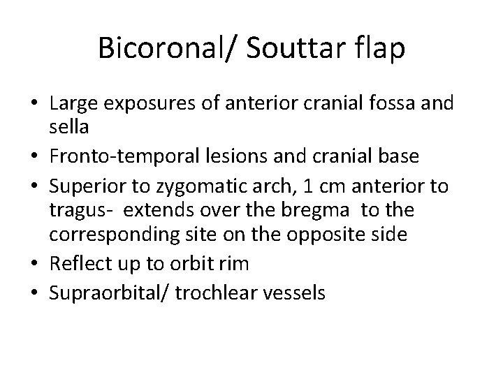 Bicoronal/ Souttar flap • Large exposures of anterior cranial fossa and sella • Fronto-temporal