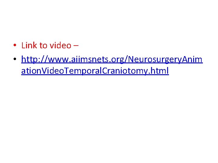  • Link to video – • http: //www. aiimsnets. org/Neurosurgery. Anim ation. Video.