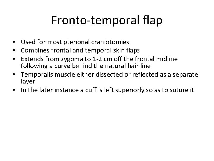 Fronto-temporal flap • Used for most pterional craniotomies • Combines frontal and temporal skin