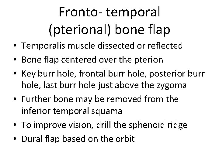 Fronto- temporal (pterional) bone flap • Temporalis muscle dissected or reflected • Bone flap