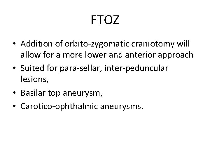 FTOZ • Addition of orbito-zygomatic craniotomy will allow for a more lower and anterior
