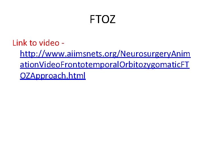 FTOZ Link to video - http: //www. aiimsnets. org/Neurosurgery. Anim ation. Video. Frontotemporal. Orbitozygomatic.