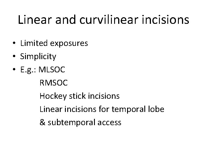 Linear and curvilinear incisions • Limited exposures • Simplicity • E. g. : MLSOC