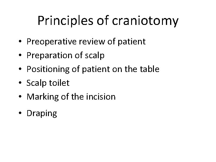 Principles of craniotomy • • • Preoperative review of patient Preparation of scalp Positioning