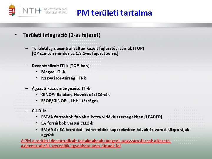 PM területi tartalma • Területi integráció (3 -as fejezet) – Területileg decentralizáltan kezelt fejlesztési