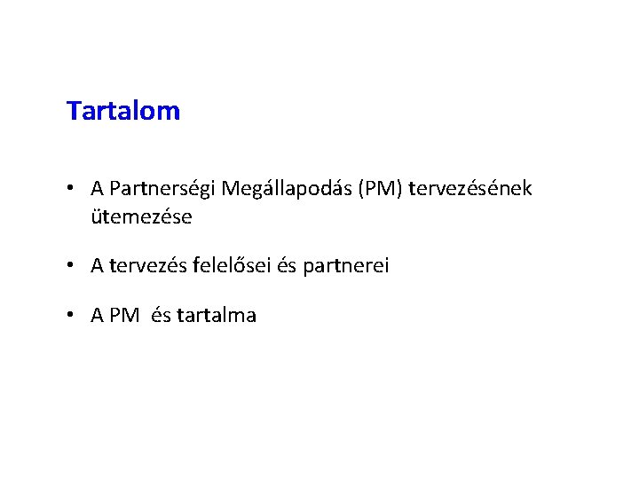 Tartalom • A Partnerségi Megállapodás (PM) tervezésének ütemezése • A tervezés felelősei és partnerei