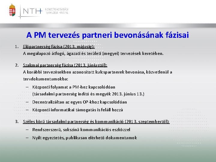 A PM tervezés partneri bevonásának fázisai 1. Előpartnerség fázisa (2013. májusig): A megalapozó átfogó,