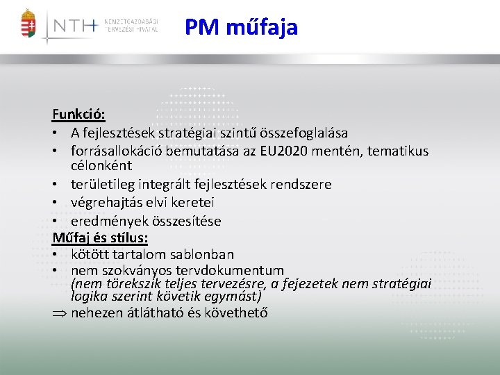 PM műfaja Funkció: • A fejlesztések stratégiai szintű összefoglalása • forrásallokáció bemutatása az EU