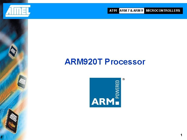 AT 91 ARM 7 & ARM 9 MICROCONTROLLERS ARM 920 T Processor 1 