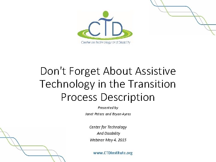 Don't Forget About Assistive Technology in the Transition Process Description Presented by Janet Peters