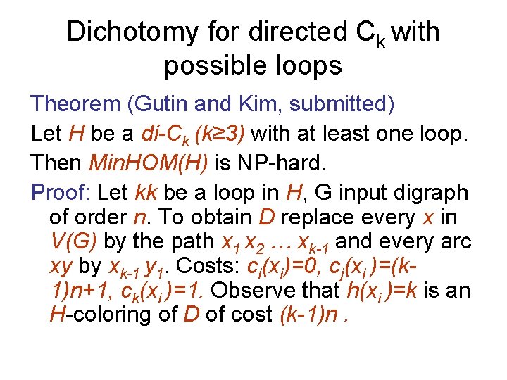 Dichotomy for directed Ck with possible loops Theorem (Gutin and Kim, submitted) Let H