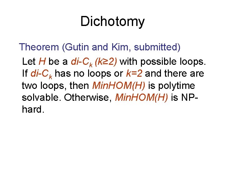 Dichotomy Theorem (Gutin and Kim, submitted) Let H be a di-Ck (k≥ 2) with