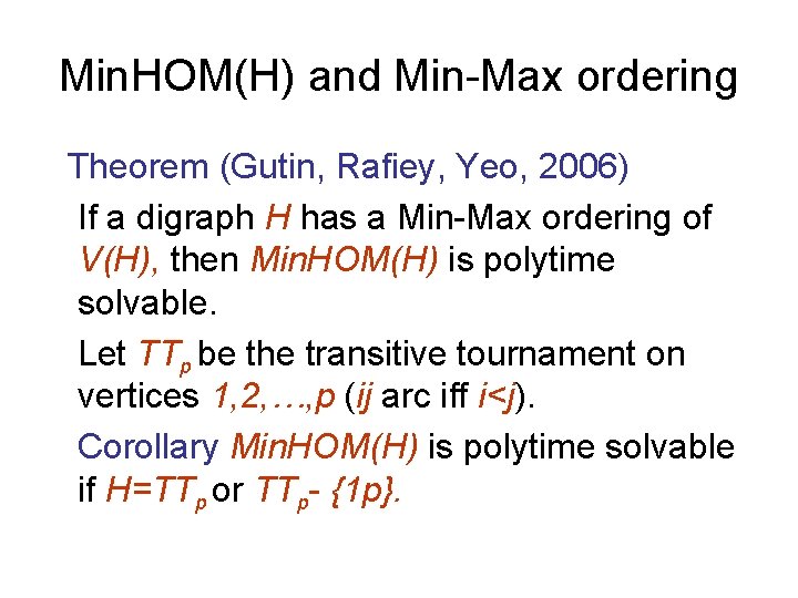 Min. HOM(H) and Min-Max ordering Theorem (Gutin, Rafiey, Yeo, 2006) If a digraph H