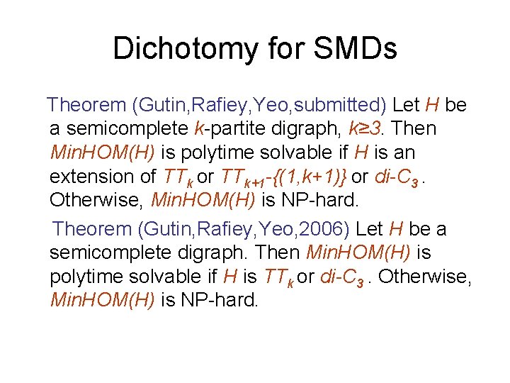 Dichotomy for SMDs Theorem (Gutin, Rafiey, Yeo, submitted) Let H be a semicomplete k-partite