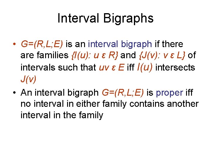 Interval Bigraphs • G=(R, L; E) is an interval bigraph if there are families