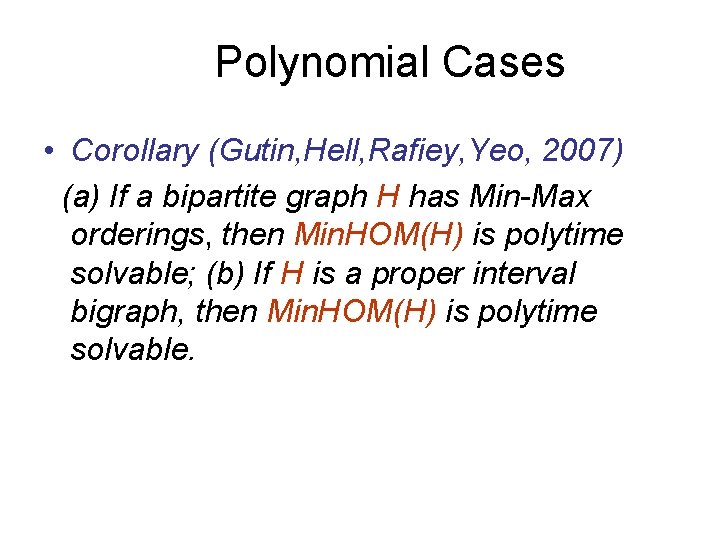 Polynomial Cases • Corollary (Gutin, Hell, Rafiey, Yeo, 2007) (a) If a bipartite graph