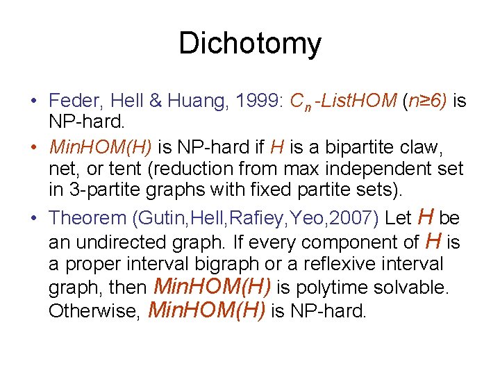 Dichotomy • Feder, Hell & Huang, 1999: Cn -List. HOM (n≥ 6) is NP-hard.