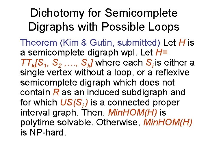 Dichotomy for Semicomplete Digraphs with Possible Loops Theorem (Kim & Gutin, submitted) Let H