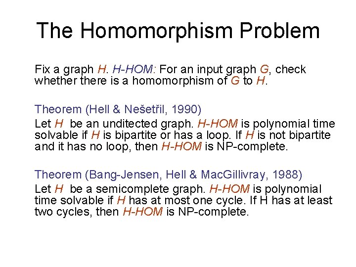 The Homomorphism Problem Fix a graph H. H-HOM: For an input graph G, check