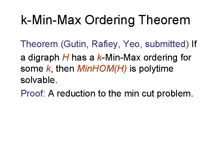 k-Min-Max Ordering Theorem (Gutin, Rafiey, Yeo, submitted) If a digraph H has a k-Min-Max