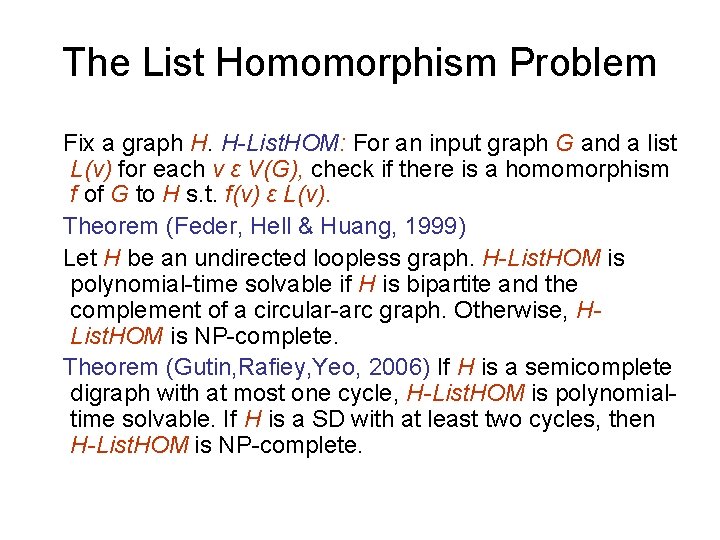 The List Homomorphism Problem Fix a graph H. H-List. HOM: For an input graph