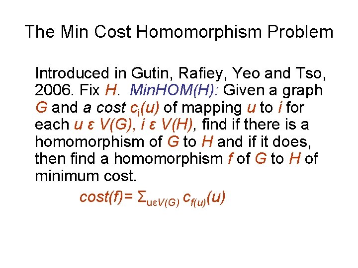 The Min Cost Homomorphism Problem Introduced in Gutin, Rafiey, Yeo and Tso, 2006. Fix