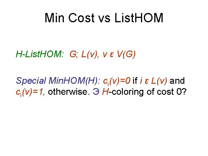 Min Cost vs List. HOM H-List. HOM: G; L(v), v ε V(G) Special Min.