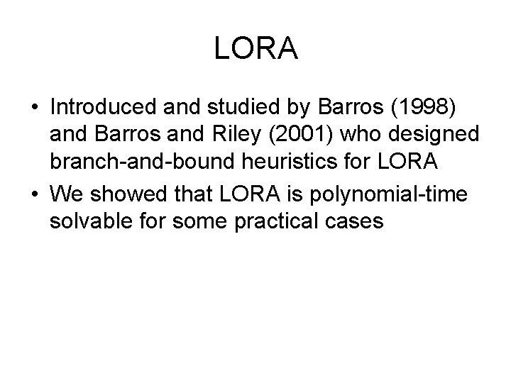 LORA • Introduced and studied by Barros (1998) and Barros and Riley (2001) who