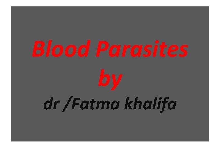 Blood Parasites by dr /Fatma khalifa 