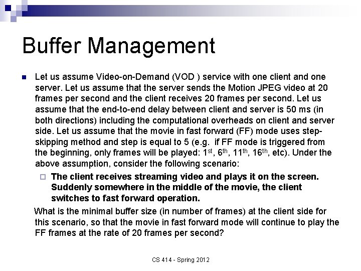 Buffer Management Let us assume Video-on-Demand (VOD ) service with one client and one