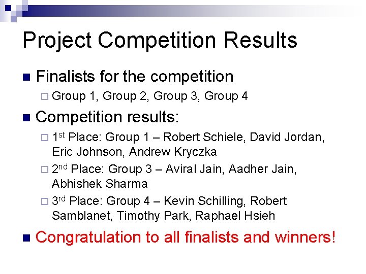 Project Competition Results n Finalists for the competition ¨ Group 1, Group 2, Group