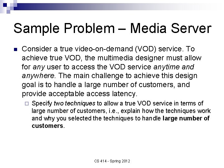 Sample Problem – Media Server n Consider a true video-on-demand (VOD) service. To achieve