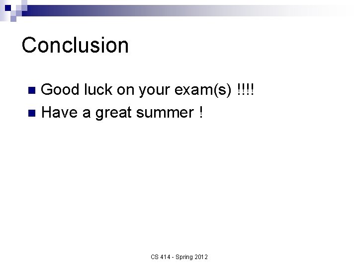 Conclusion Good luck on your exam(s) !!!! n Have a great summer ! n