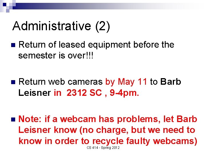 Administrative (2) n Return of leased equipment before the semester is over!!! n Return