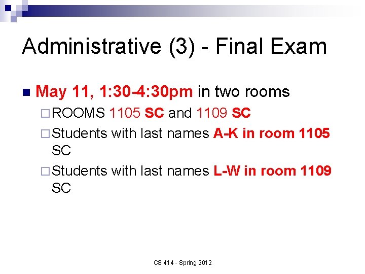 Administrative (3) - Final Exam n May 11, 1: 30 -4: 30 pm in