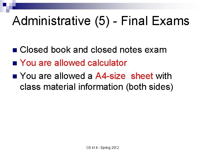 Administrative (5) - Final Exams Closed book and closed notes exam n You are