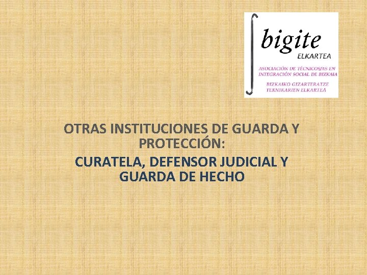 OTRAS INSTITUCIONES DE GUARDA Y PROTECCIÓN: CURATELA, DEFENSOR JUDICIAL Y GUARDA DE HECHO 