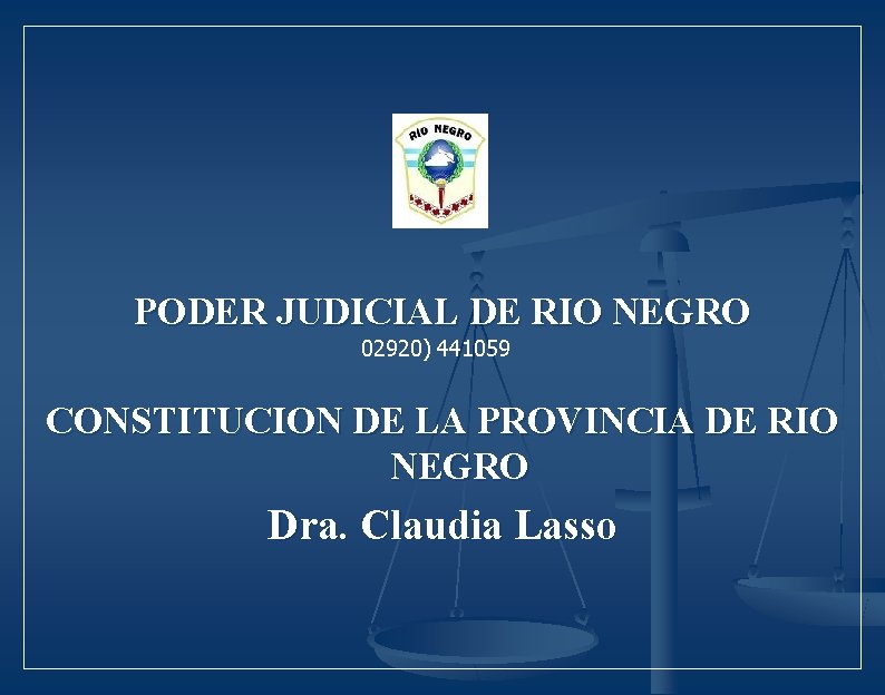 PODER JUDICIAL DE RIO NEGRO 02920) 441059 CONSTITUCION DE LA PROVINCIA DE RIO NEGRO PODER JUDICIAL DE RIO NEGRO 02920) 441059 CONSTITUCION DE LA PROVINCIA DE RIO NEGRO