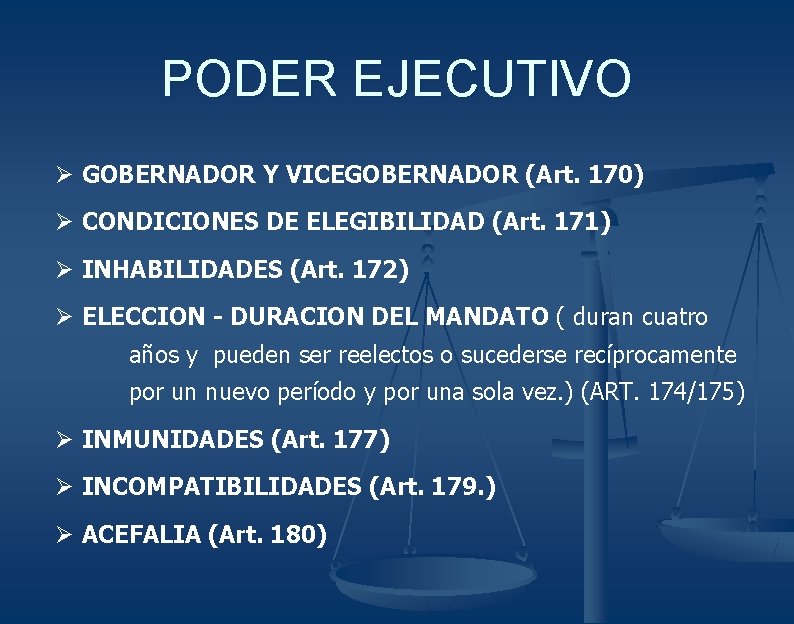 PODER EJECUTIVO Ø GOBERNADOR Y VICEGOBERNADOR (Art. 170) Ø CONDICIONES DE ELEGIBILIDAD (Art. 171)