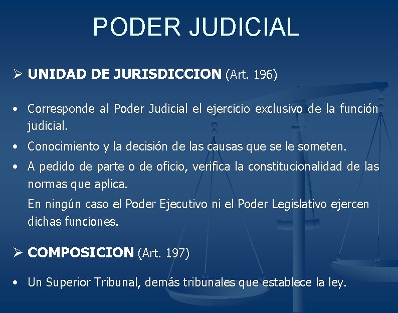 PODER JUDICIAL Ø UNIDAD DE JURISDICCION (Art. 196) • Corresponde al Poder Judicial el